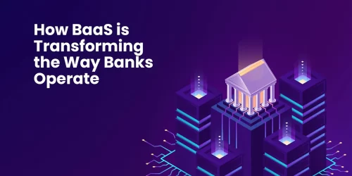 How Banking-as-a-Service (BaaS) is Transforming the Way Banks Operate